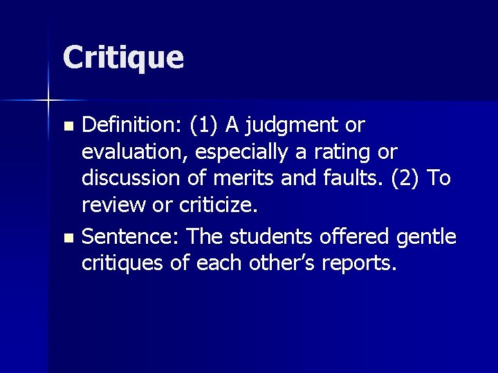 Critique Definition: (1) A judgment or evaluation, especially a rating or discussion of merits