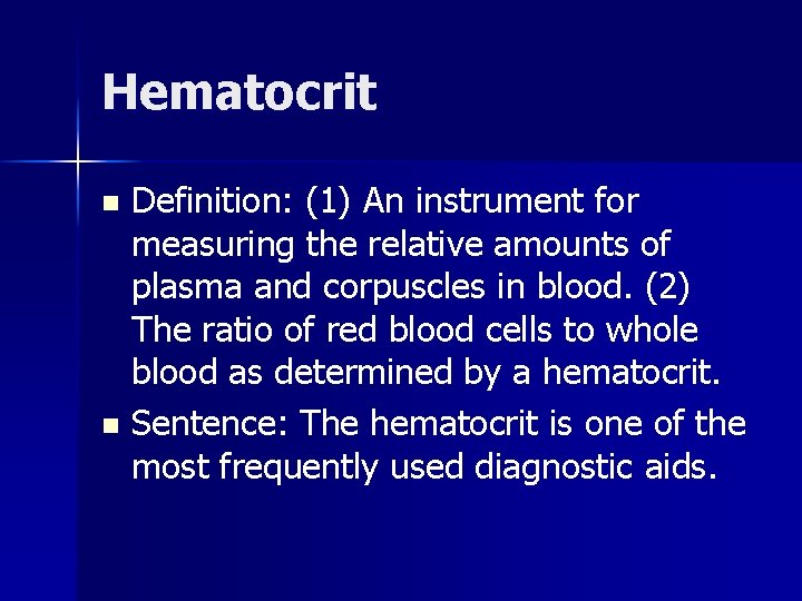 Hematocrit Definition: (1) An instrument for measuring the relative amounts of plasma and corpuscles
