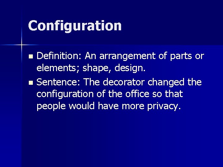 Configuration Definition: An arrangement of parts or elements; shape, design. n Sentence: The decorator