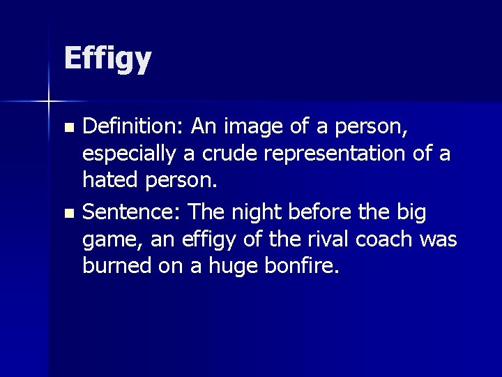 Effigy Definition: An image of a person, especially a crude representation of a hated