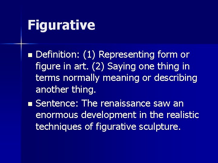 Figurative Definition: (1) Representing form or figure in art. (2) Saying one thing in