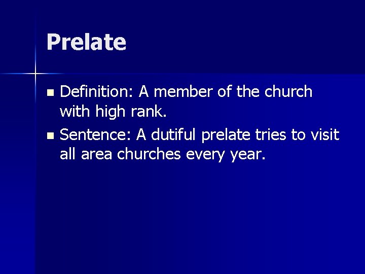 Prelate Definition: A member of the church with high rank. n Sentence: A dutiful