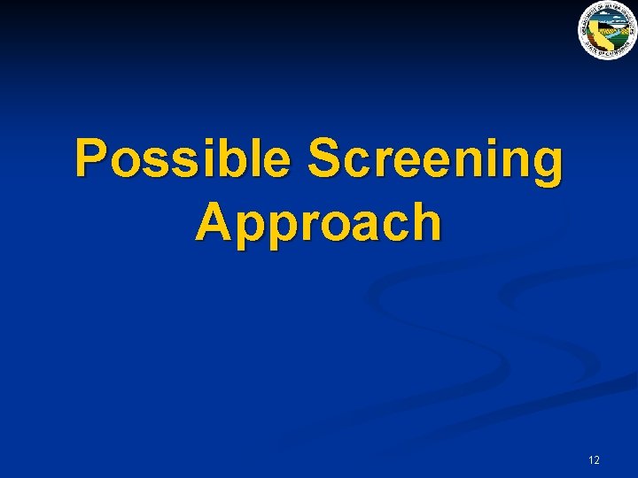 Possible Screening Approach 12 