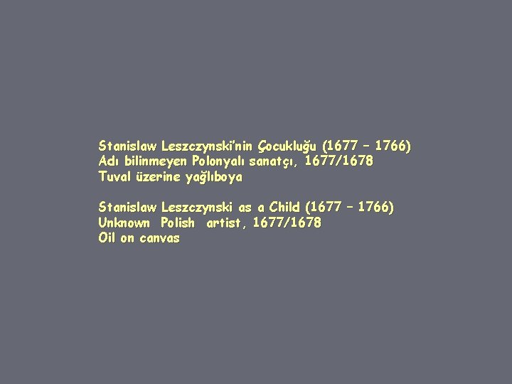 Stanislaw Leszczynski’nin Çocukluğu (1677 – 1766) Adı bilinmeyen Polonyalı sanatçı, 1677/1678 Tuval üzerine yağlıboya