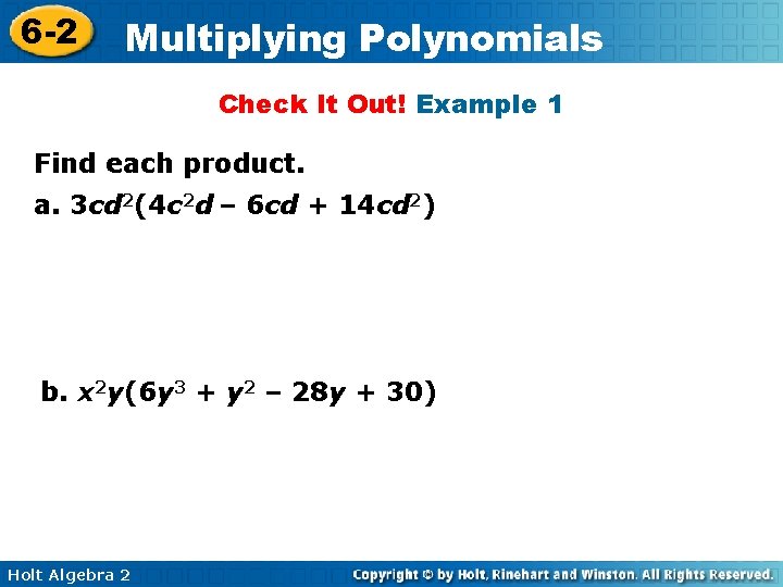 6 -2 Multiplying Polynomials Check It Out! Example 1 Find each product. a. 3