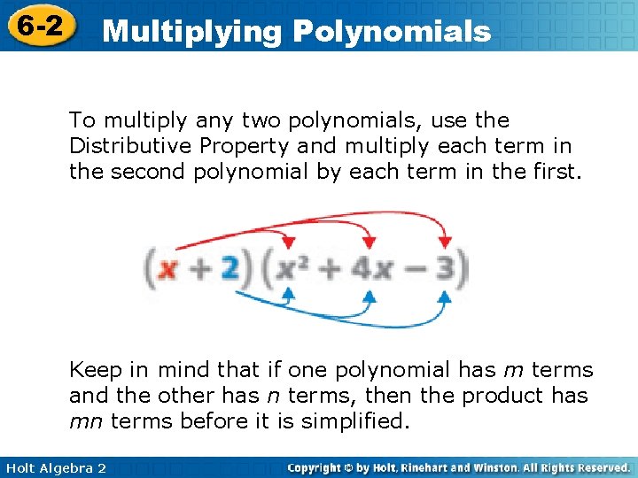 6 -2 Multiplying Polynomials To multiply any two polynomials, use the Distributive Property and