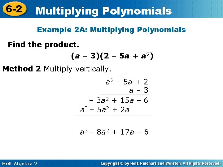 6 -2 Multiplying Polynomials Example 2 A: Multiplying Polynomials Find the product. (a –