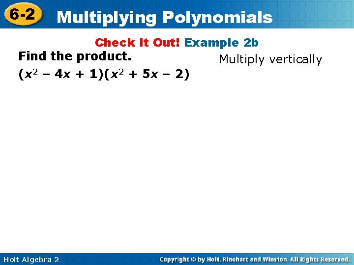 6 -2 Multiplying Polynomials Check It Out! Example 2 b Find the product. Multiply
