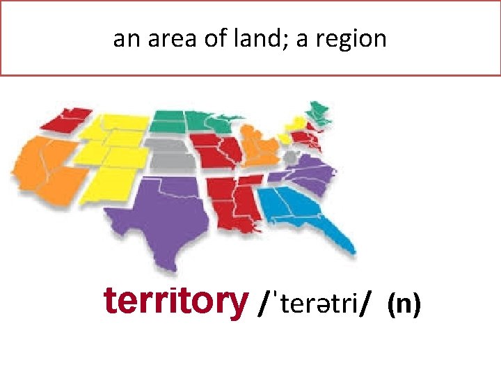 an area of land; a region territory /ˈterətri/ (n) 