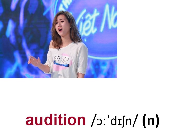 audition /ɔːˈdɪʃn/ (n) 