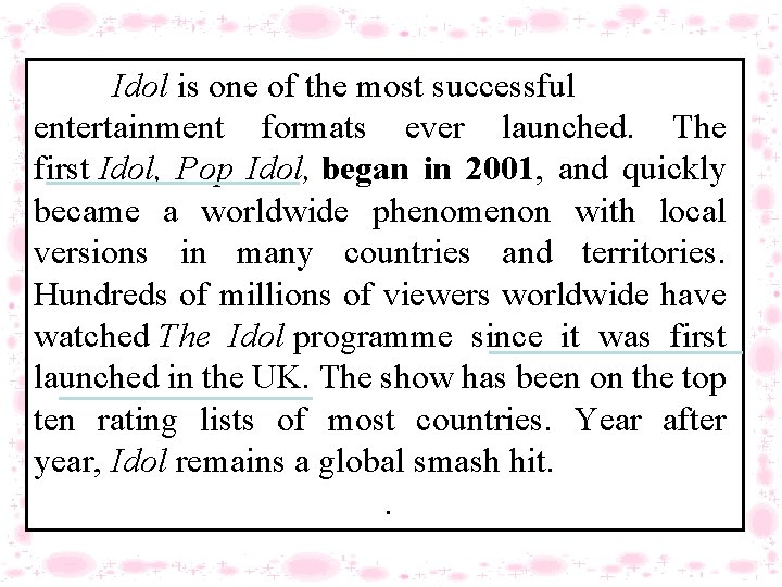 Idol is one of the most successful entertainment formats ever launched. The first Idol,