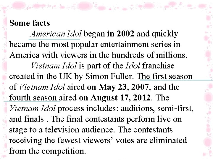 Some facts American Idol began in 2002 and quickly became the most popular entertainment