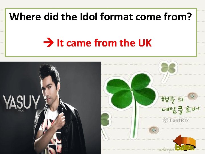 Where did the Idol format come from? It came from the UK 