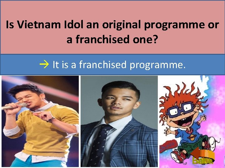 Is Vietnam Idol an original programme or a franchised one? It is a franchised