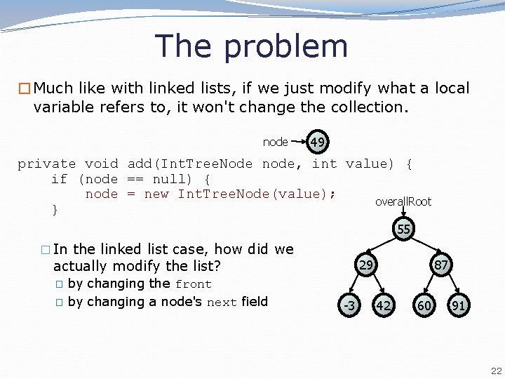 The problem �Much like with linked lists, if we just modify what a local