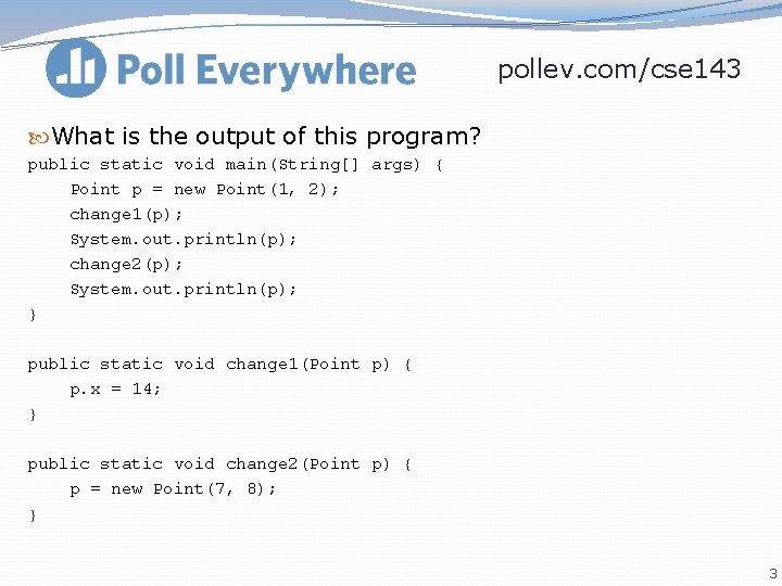 pollev. com/cse 143 What is the output of this program? public static void main(String[]