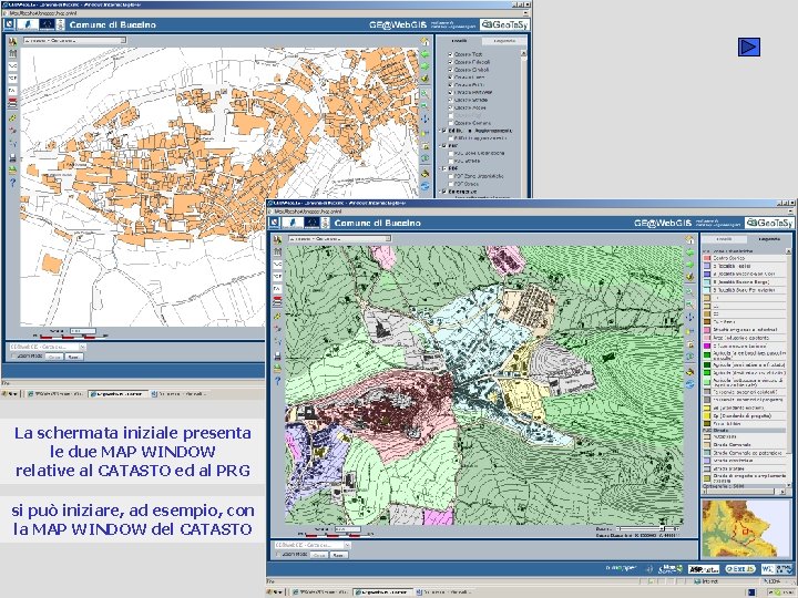 La schermata iniziale presenta le due MAP WINDOW relative al CATASTO ed al PRG