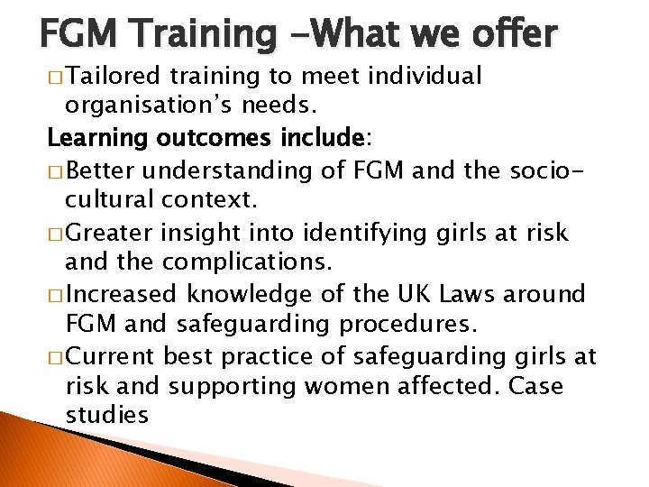 FGM Training -What we offer � Tailored training to meet individual organisation’s needs. Learning