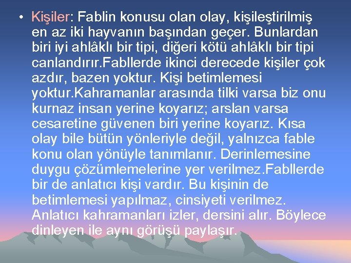  • Kişiler: Fablin konusu olan olay, kişileştirilmiş en az iki hayvanın başından geçer.