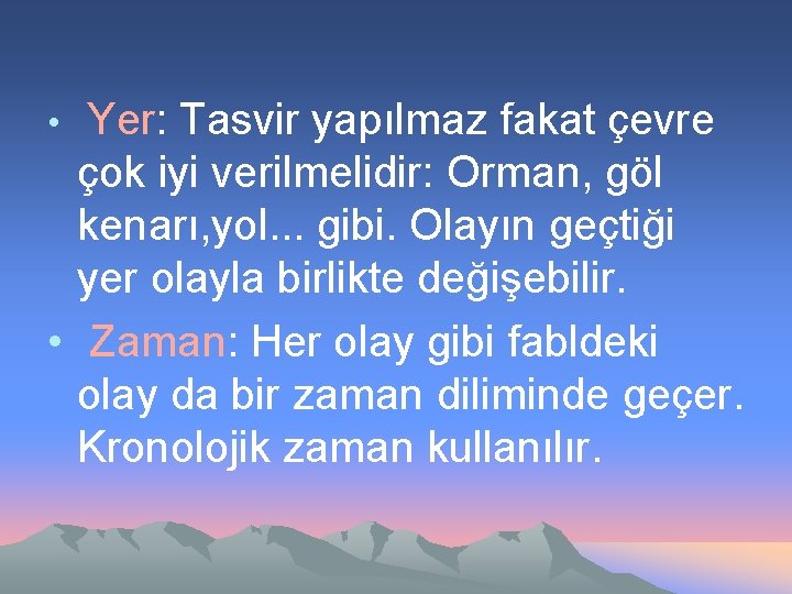 Yer: Tasvir yapılmaz fakat çevre çok iyi verilmelidir: Orman, göl kenarı, yol. . .