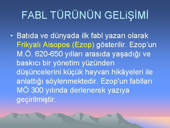 FABL TÜRÜNÜN GELiŞİMİ • Batıda ve dünyada ilk fabl yazarı olarak Frikyalı Aisopos (Ezop)