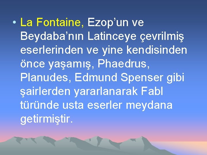  • La Fontaine, Ezop’un ve Beydaba’nın Latinceye çevrilmiş eserlerinden ve yine kendisinden önce