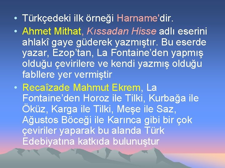  • Türkçedeki ilk örneği Harname'dir. • Ahmet Mithat, Kıssadan Hisse adlı eserini ahlakî