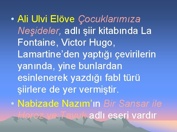  • Ali Ulvi Elöve Çocuklarımıza Neşideler, adlı şiir kitabında La Fontaine, Victor Hugo,