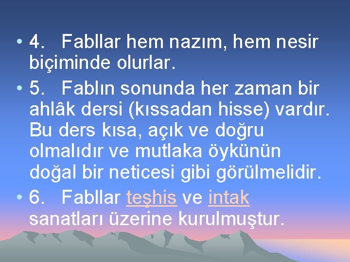  • 4. Fabllar hem nazım, hem nesir biçiminde olurlar. • 5. Fablın sonunda