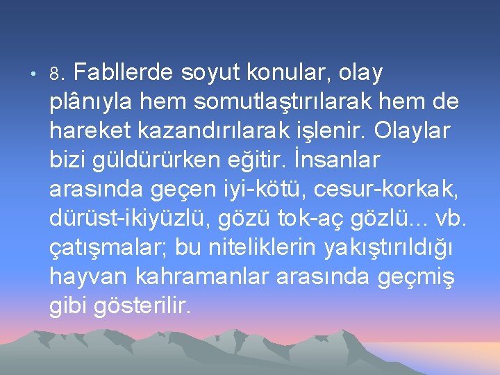  • 8. Fabllerde soyut konular, olay plânıyla hem somutlaştırılarak hem de hareket kazandırılarak