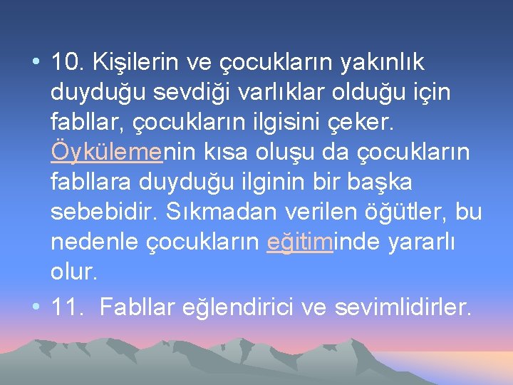  • 10. Kişilerin ve çocukların yakınlık duyduğu sevdiği varlıklar olduğu için fabllar, çocukların