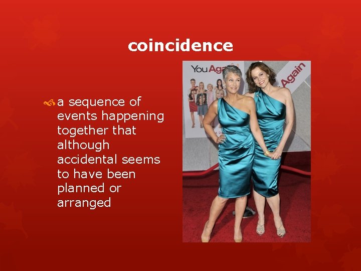 coincidence a sequence of events happening together that although accidental seems to have been