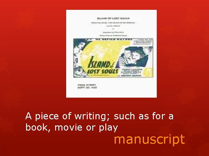 A piece of writing; such as for a book, movie or play manuscript 