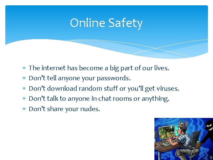Online Safety The internet has become a big part of our lives. Don’t tell