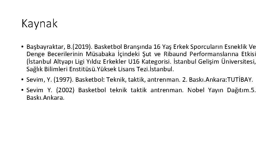 Kaynak • Başbayraktar, B. (2019). Basketbol Branşında 16 Yaş Erkek Sporcuların Esneklik Ve Denge