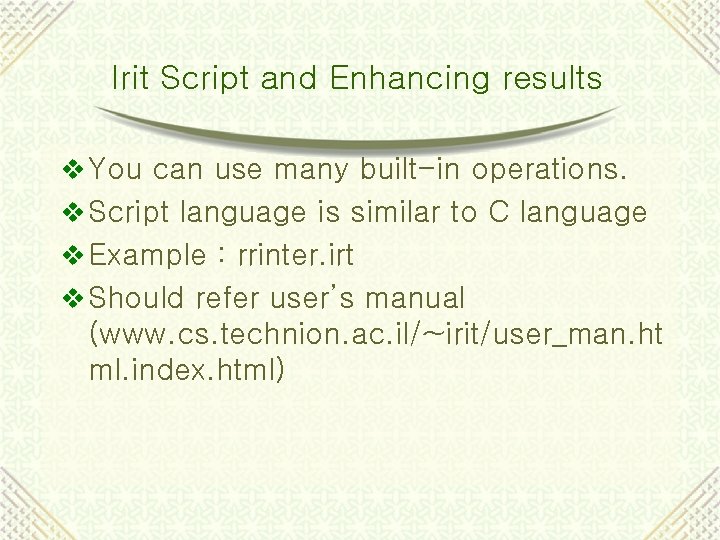Irit Script and Enhancing results v You can use many built-in operations. v Script