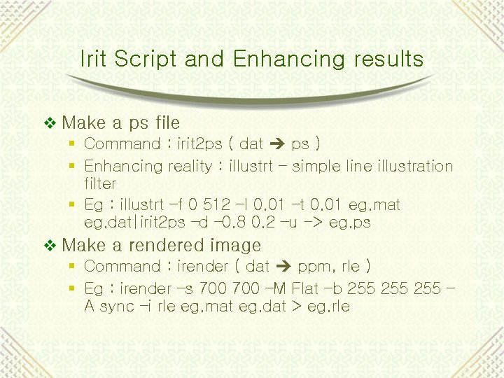 Irit Script and Enhancing results v Make a ps file § Command : irit