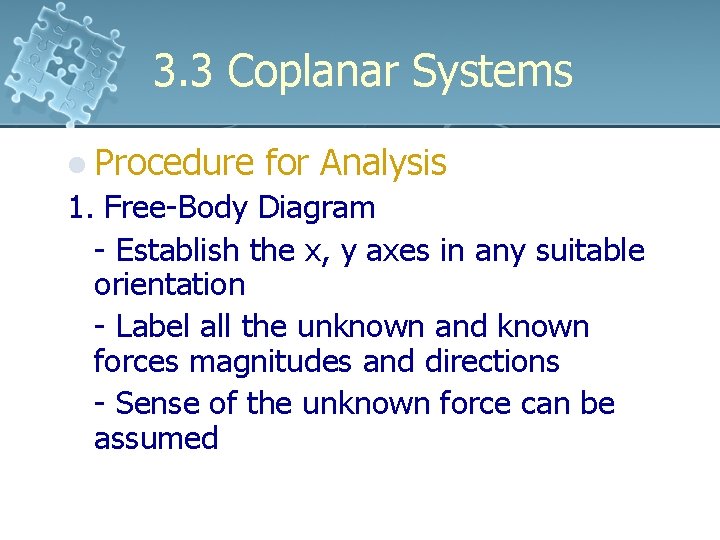 3. 3 Coplanar Systems l Procedure for Analysis 1. Free-Body Diagram - Establish the