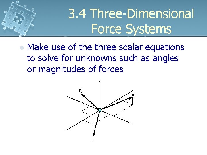 3. 4 Three-Dimensional Force Systems l Make use of the three scalar equations to