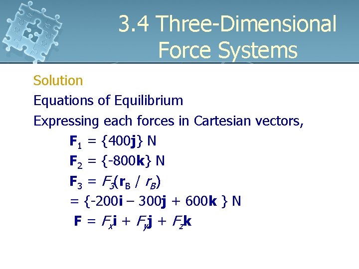 3. 4 Three-Dimensional Force Systems Solution Equations of Equilibrium Expressing each forces in Cartesian
