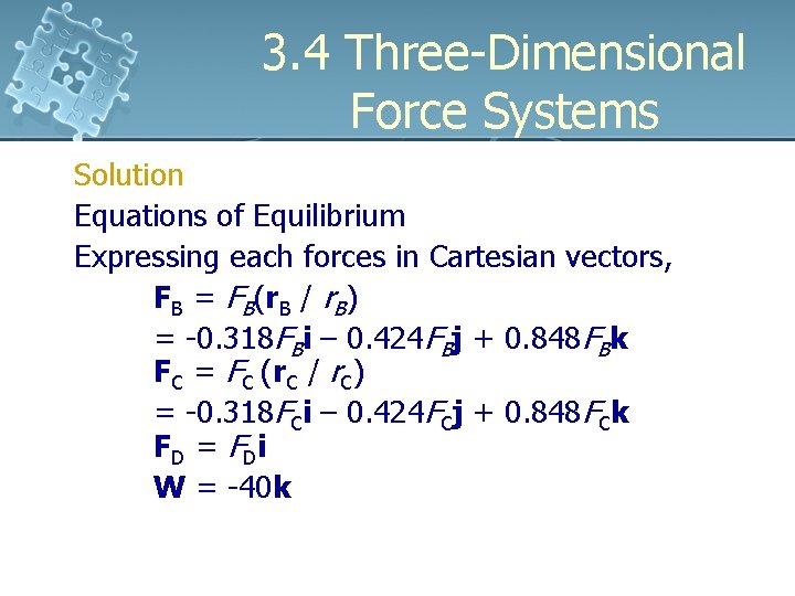 3. 4 Three-Dimensional Force Systems Solution Equations of Equilibrium Expressing each forces in Cartesian