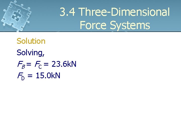 3. 4 Three-Dimensional Force Systems Solution Solving, FB = FC = 23. 6 k.