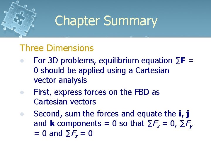 Chapter Summary Three Dimensions l l l For 3 D problems, equilibrium equation ∑F