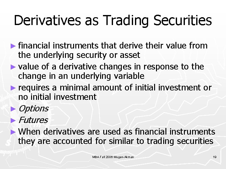 Derivatives as Trading Securities ► financial instruments that derive their value from the underlying