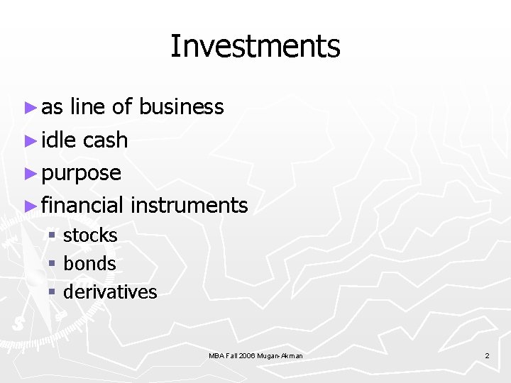 Investments ► as line of business ► idle cash ► purpose ► financial instruments