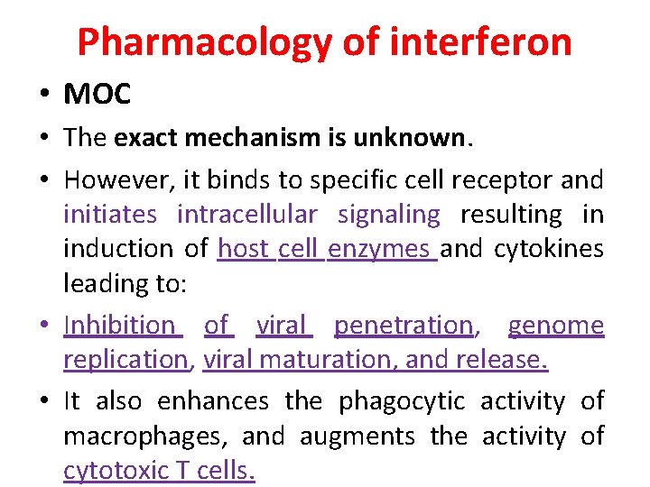 Pharmacology of interferon • MOC • The exact mechanism is unknown. • However, it