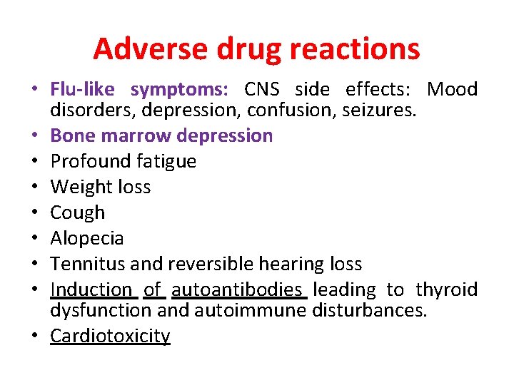 Adverse drug reactions • Flu-like symptoms: CNS side effects: Mood disorders, depression, confusion, seizures.