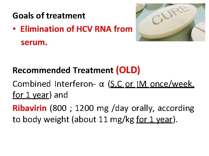 Goals of treatment • Elimination of HCV RNA from serum. Recommended Treatment (OLD) Combined