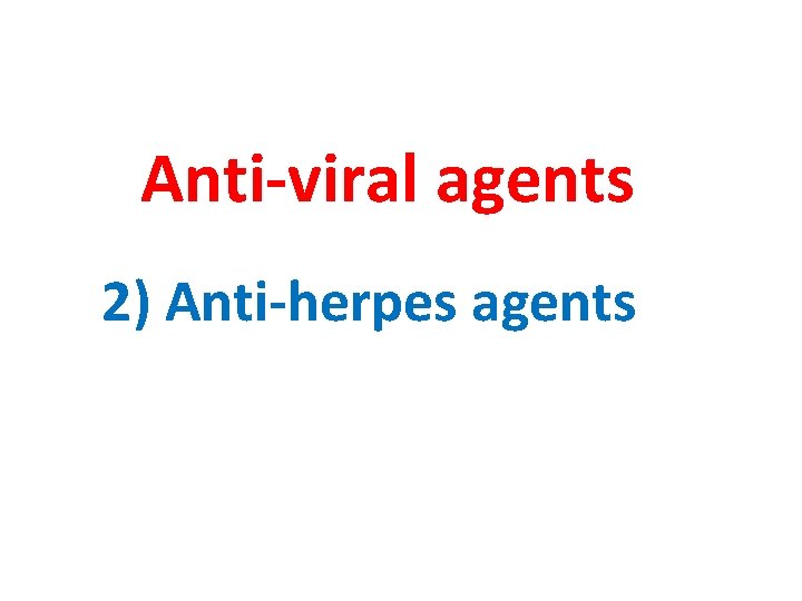 Anti-viral agents 2) Anti-herpes agents 