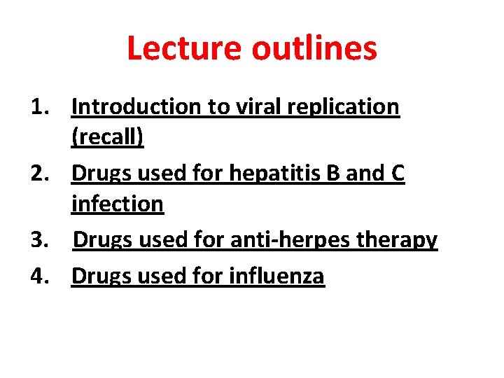 Lecture outlines 1. Introduction to viral replication (recall) 2. Drugs used for hepatitis B